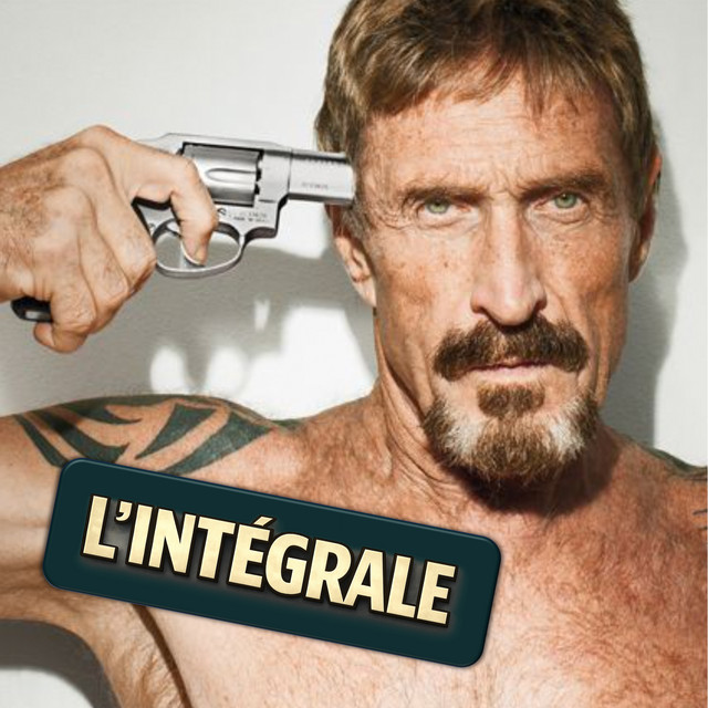 Vignette de 17 • John McAfee | La fabrique d’un esprit libre 💻 🇧🇿 🔫